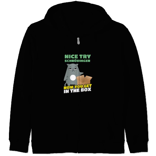 Nice Try Schroedinger Schoedingers Cat Zip Hoodies