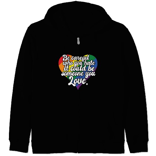 Be Careful Who You Hate Rainbow Heart Pride Flag Zip Hoodies