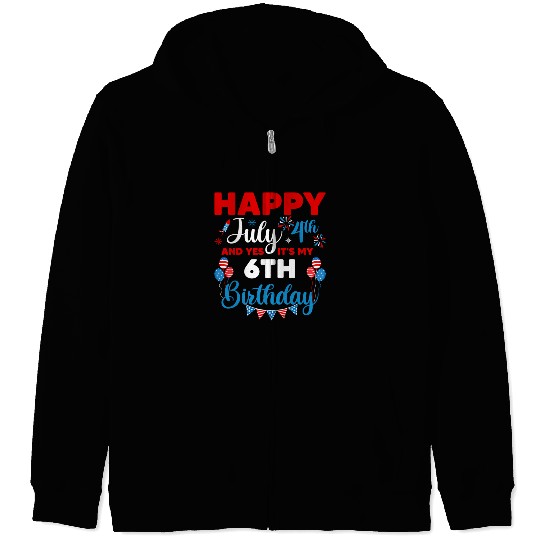 Happy July 4Th And Yes It'S My 6Th Independence Zip Hoodies