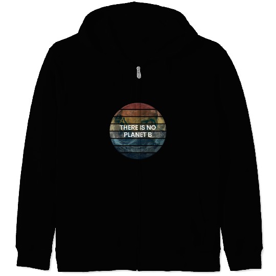 There Is No Planet B - Save Earth Zip Hoodies