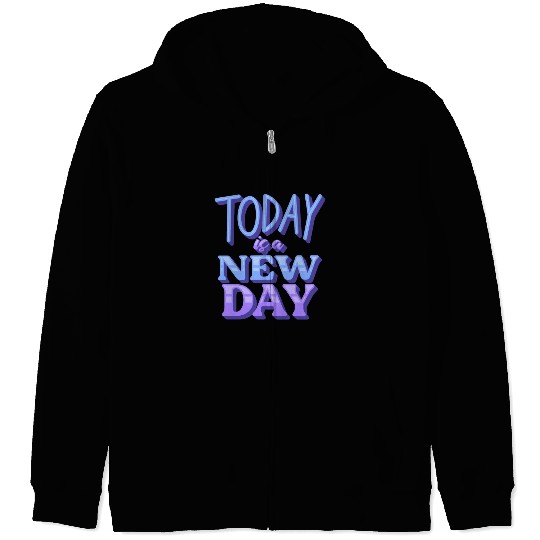 Fasion"Today is a New Day" Quotes Design Zip Hoodies