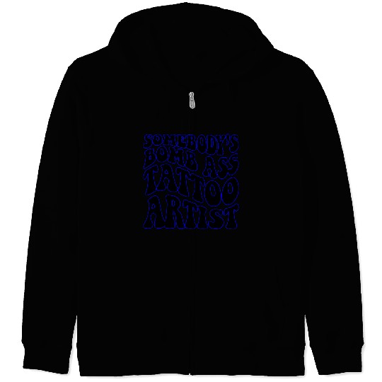 Somebody’s Bomb Ass Tattoo Artist ©WhiteTigerLLC. Zip Hoodies