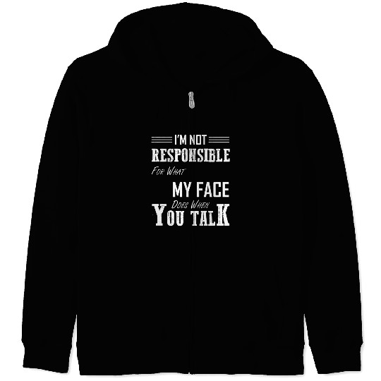 I'M Not Responsible For W My Face Does When You Zip Hoodies