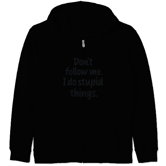 Dont follow me I do stupid things Zip Hoodies