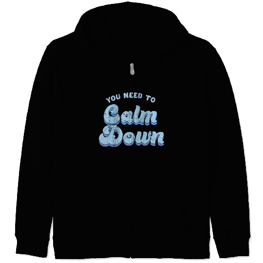 You Need To Calm Down The Original Zip Hoodies