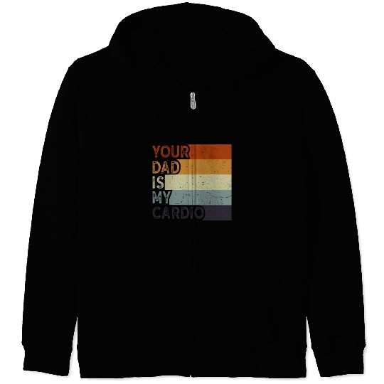 Your Dad Is My Cardio Gym Exercise Humorous Zip Hoodies
