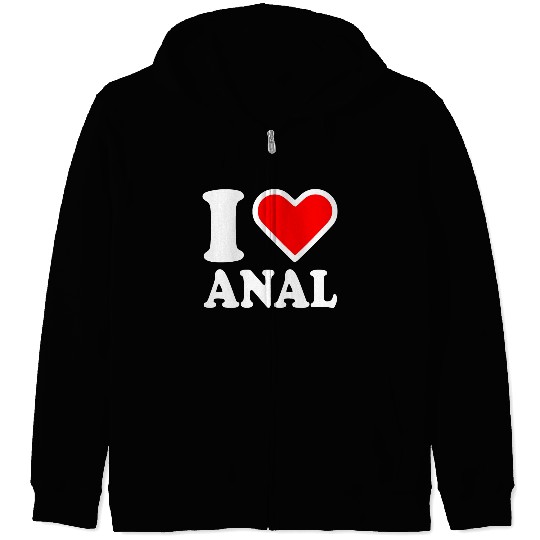 I love anal Zip Hoodies