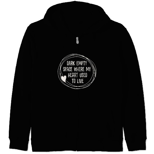 Dark Empty Space Where My Heart Used To Live Funny Zip Hoodies
