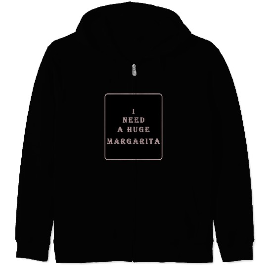 i need a huge margarita vintage nature nature Zip Hoodies