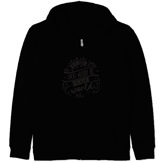 Be The Change You Wish To See In The World Zip Hoodies