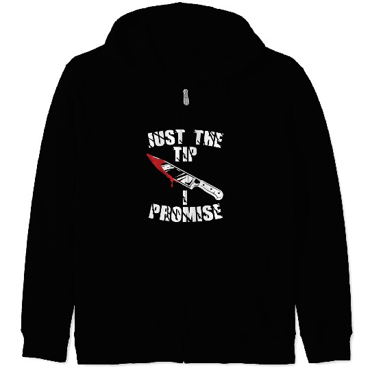 Just The Tip I Promise Zip Hoodies