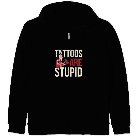 Tattoos Are Stupid Tattoo Tattooed Zip Hoodies