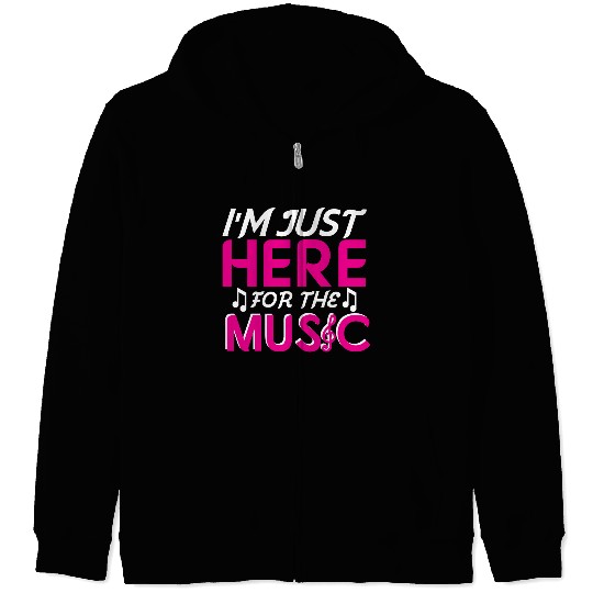 I Am just here for the music Zip Hoodies