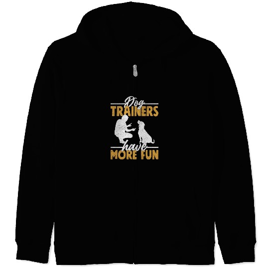 Dog Trainers Have More Fun Job Saying Training Zip Hoodies