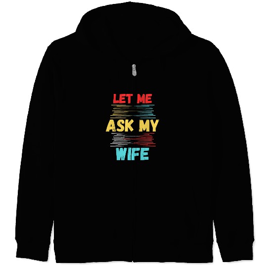 Let Me Ask My Wife Zip Hoodies
