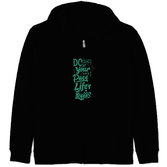 Do Things At Your Own Pace Life's Not A Race Zip Hoodies