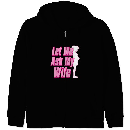 Let Me Ask My Wife Zip Hoodies