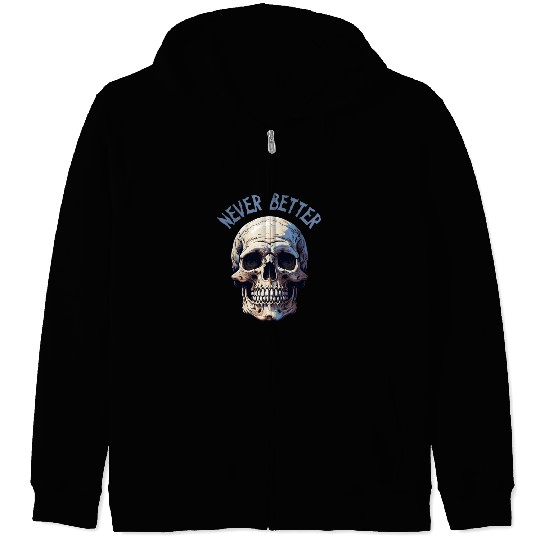 Never Better Skeleton Funny Halloween Skull Zip Hoodies