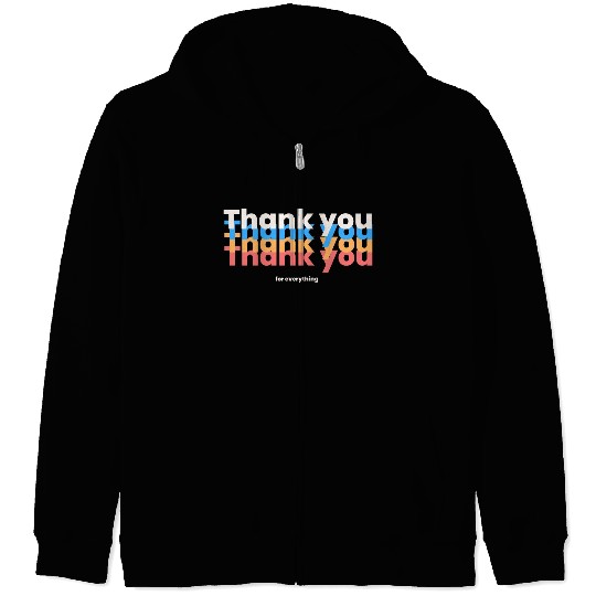 Thank You For Everything Zip Hoodies