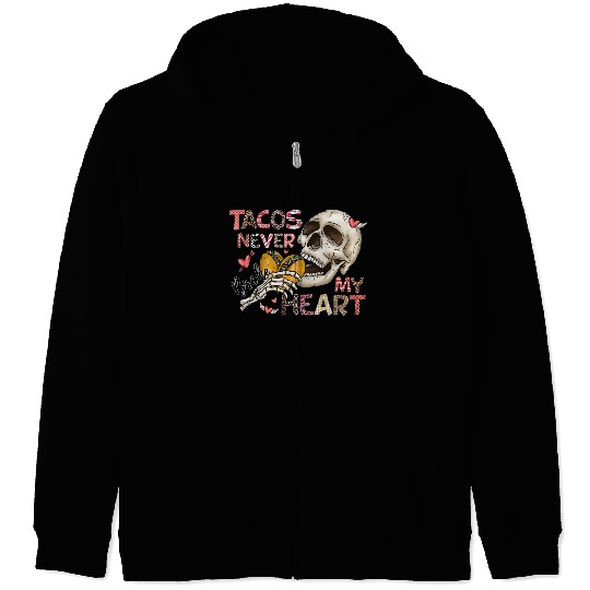 Tacos Never Broke My Heart Zip Hoodies