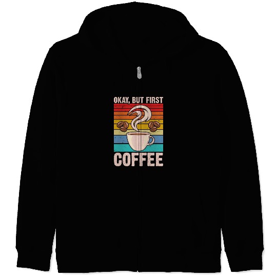 Okay, but First Coffee Retro Zip Hoodies