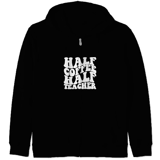 Half Coffee Half Teacher Gift Funny Half Teacher Zip Hoodies