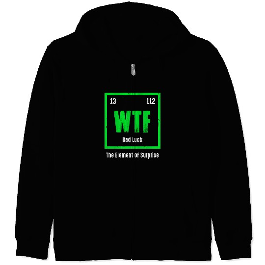 Wtf The Element Of Surprise Zip Hoodies