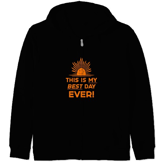This Is My Best Day EVER DESIGN Zip Hoodies