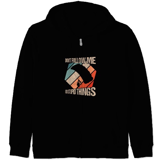Don't Follow Me I Do Stupid Things Skydiving Skydi Zip Hoodies