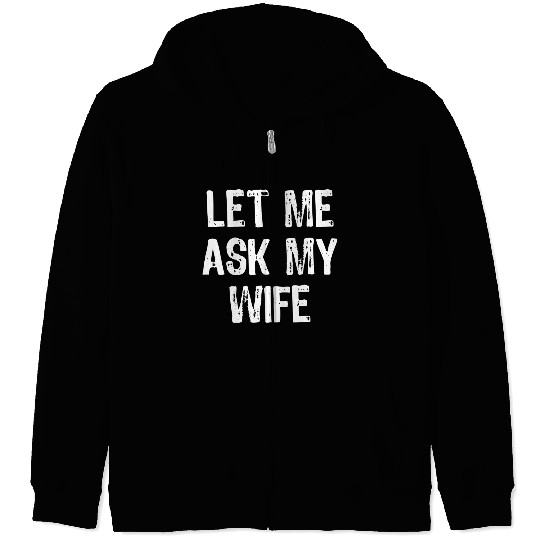 Let Me Ask My Wife Funny Zip Hoodies