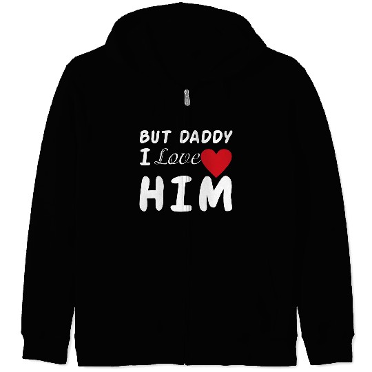 But daddy I love him Zip Hoodies