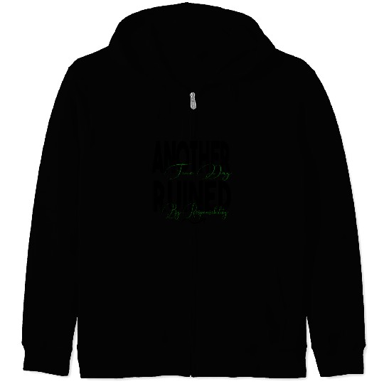 Another Fine Day Ruined by Responsibility Zip Hoodies