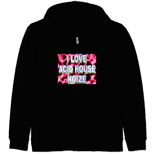 I LOVE ACID HOUSE NOIZE WHITE FONTS Zip Hoodies