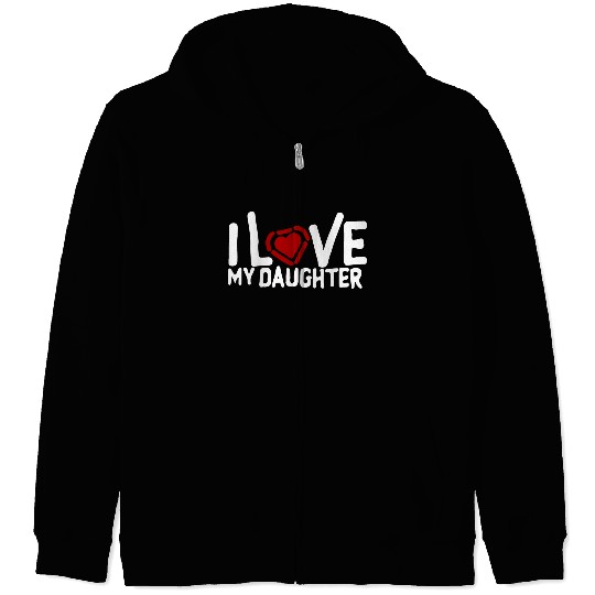 I love my daughter Zip Hoodies