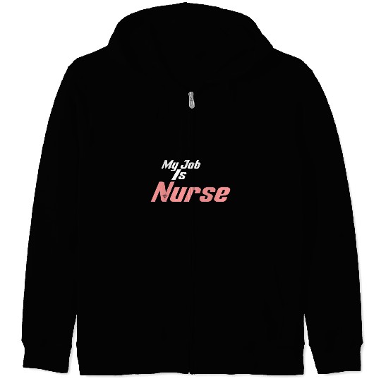 My Job Is Nurse Zip Hoodies