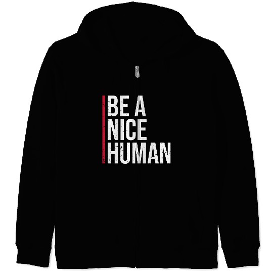 Be A Nice Human Motivate Good Kindness Quote Zip Hoodies