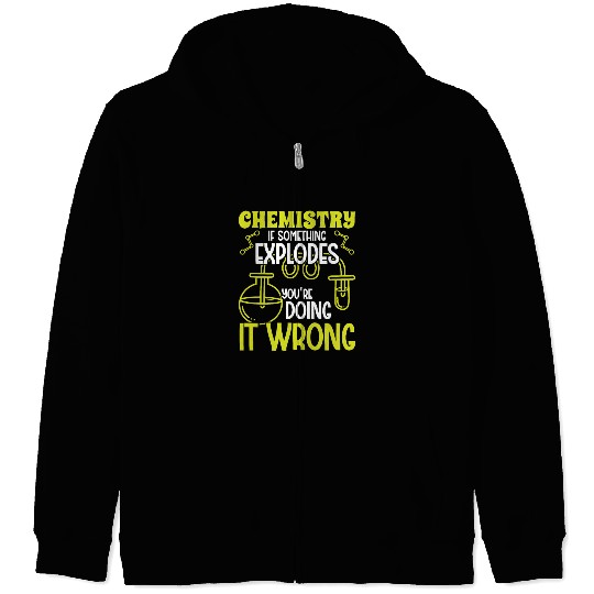 Chemistry if something explodes chemist science Zip Hoodies