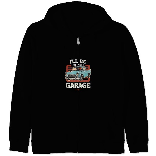 I'll Be in The Garage Mechanic Dad Joke Handyman Zip Hoodies