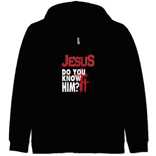 Jesus Do You Know Him Love Jesus Christian Zip Hoodies