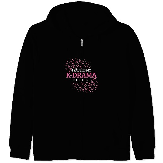 I Paused My K-Drama To Be Here K-Pop Zip Hoodies