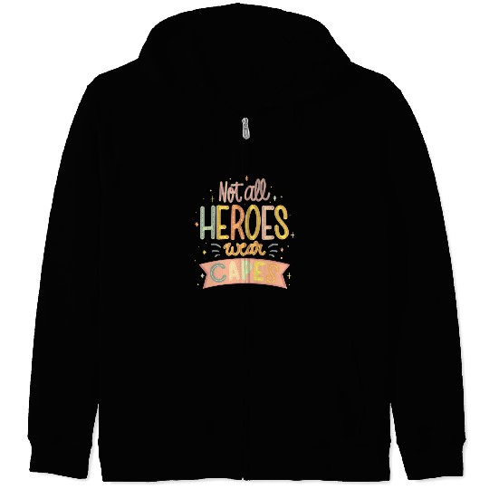 NOT ALL HEROES WEAR CAPES Zip Hoodies
