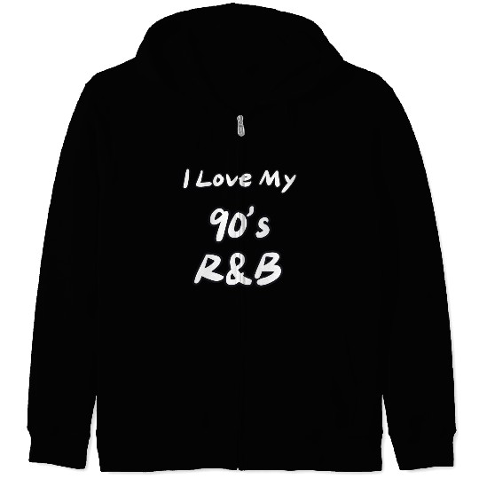 I love my 90's R&B Zip Hoodies