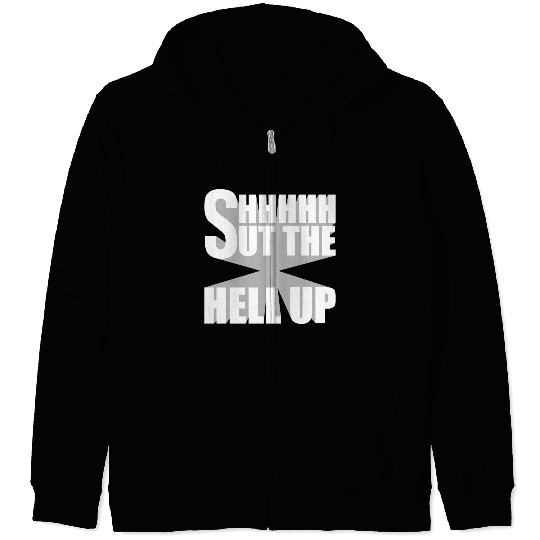 Shhh Shut The Hell Up Funny Sarcastic Joke Quote Zip Hoodies