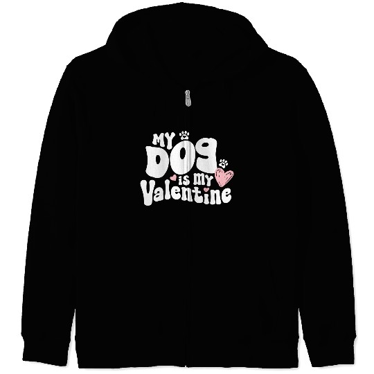 "My dog is my Valentine"/ V-Day Zip Hoodies