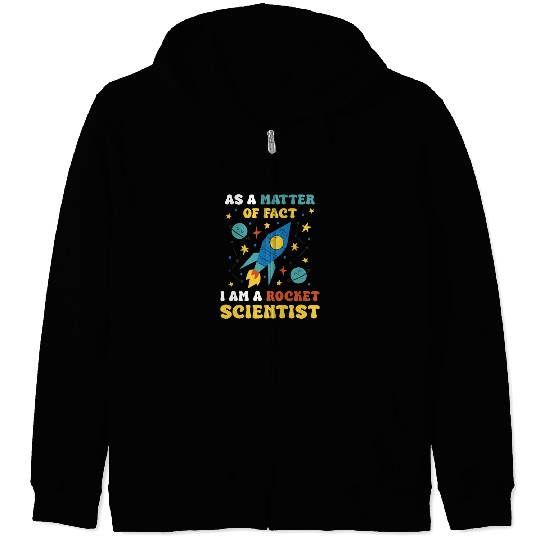 AS A Matter Of Fact I Am A Rocket Scientist Zip Hoodies