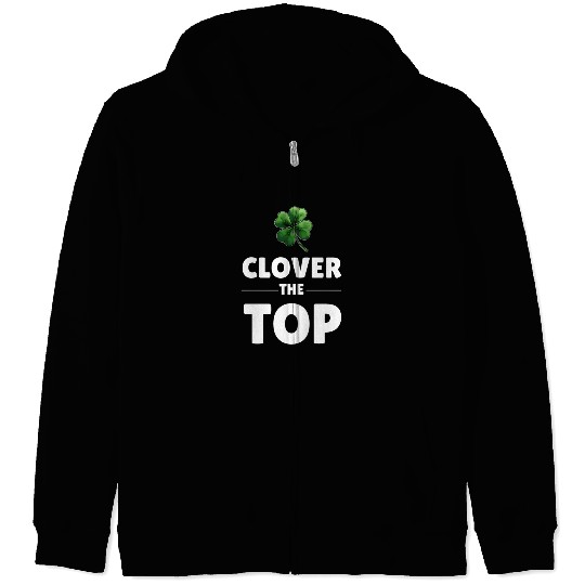 CLOVER THE TOP, funny st patricks day Zip Hoodies