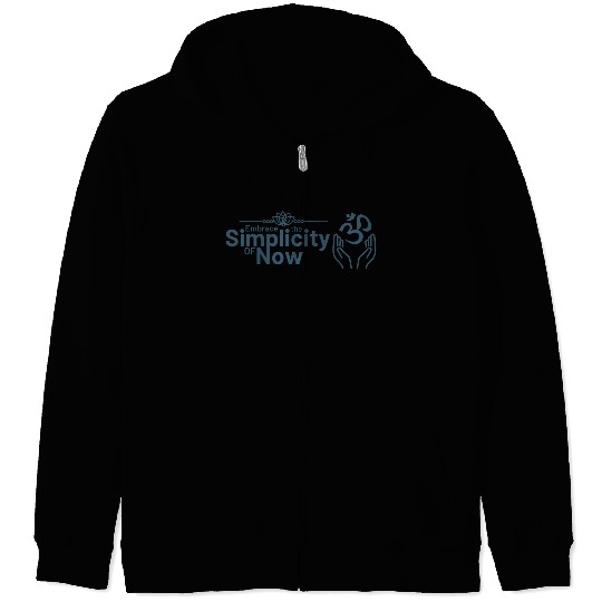 Simplicity of Now Inspirational Design Zip Hoodies