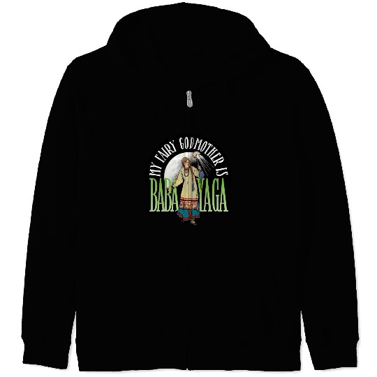 My Fairy Godmother is Baba Yaga Zip Hoodies