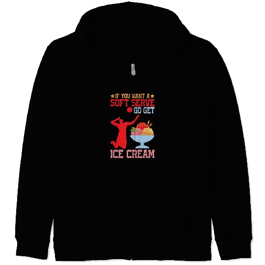 If You Want A Soft Serve, Go Get Ice Cream 4 Zip Hoodies