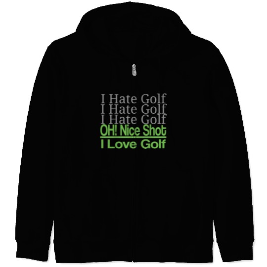 I hate golf I hate golf oh! nice shot i love golf Zip Hoodies